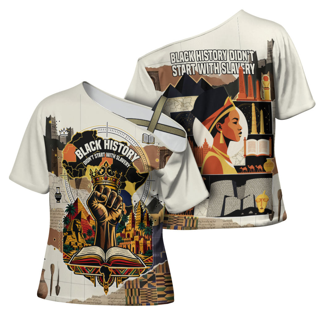 Black History Didn't Start With Slavery Cross Shoulder Shirt African Heritage Ancient Egypt Civilizations