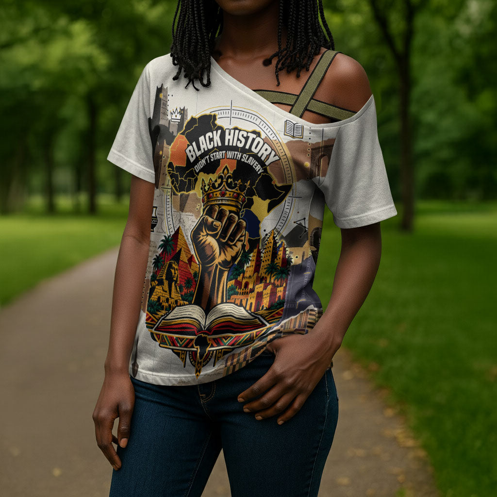 Black History Didn't Start With Slavery Cross Shoulder Shirt African Heritage Ancient Egypt Civilizations