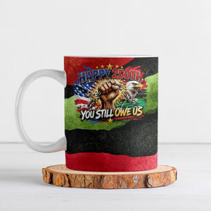Happy 250th You Still Owe Us Black Pride Ceramic Mug Pan African Flag Broken Chains - Statue Of Liberty