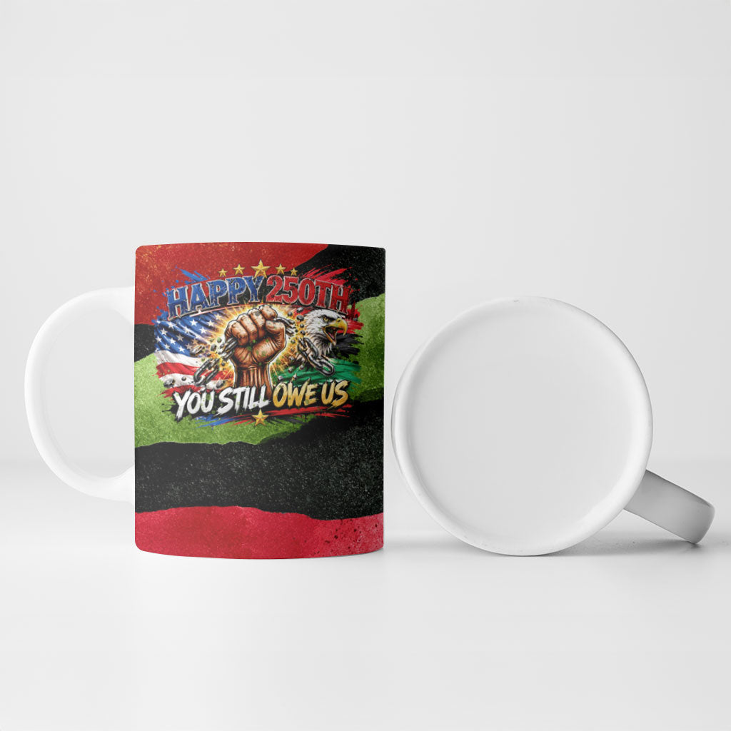 Happy 250th You Still Owe Us Black Pride Ceramic Mug Pan African Flag Broken Chains - Statue Of Liberty