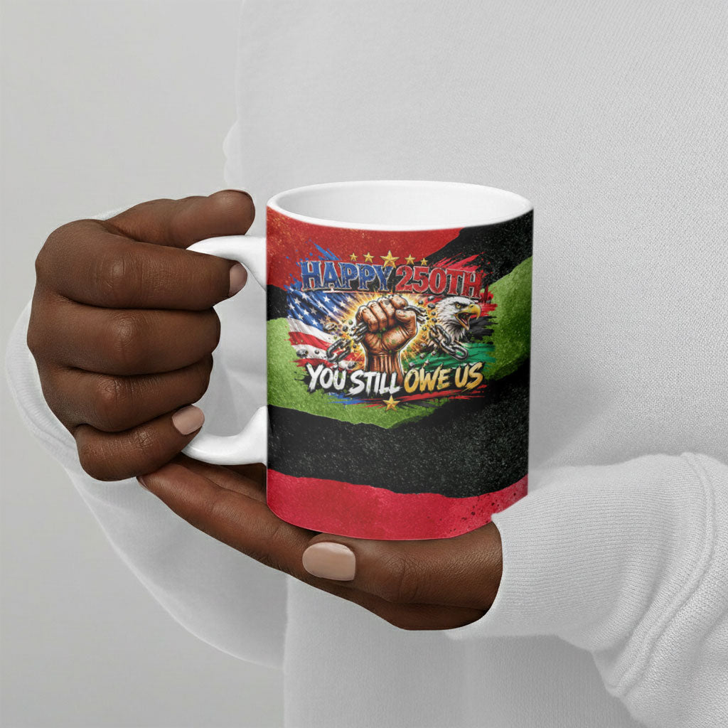 Happy 250th You Still Owe Us Black Pride Ceramic Mug Pan African Flag Broken Chains - Statue Of Liberty