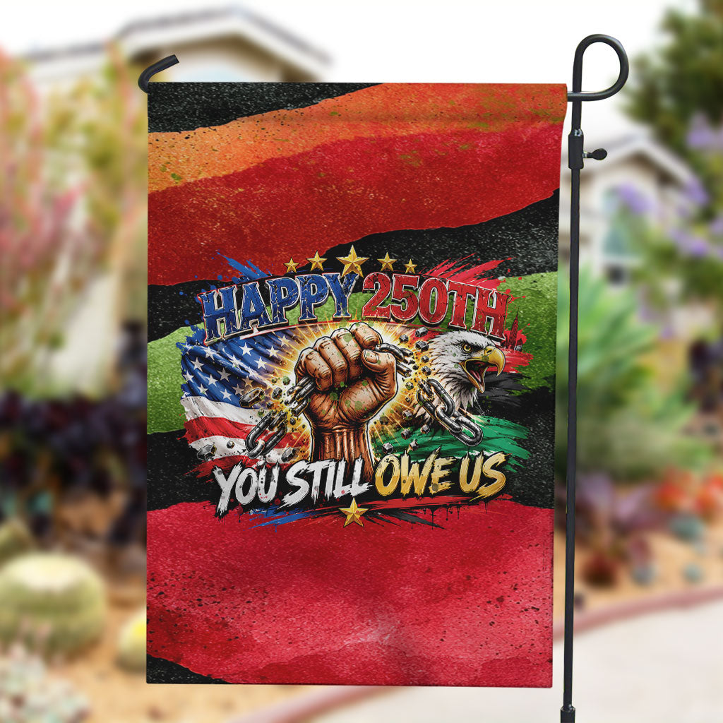 Happy 250th You Still Owe Us Black Pride Garden Flag Pan African Flag Broken Chains - Statue Of Liberty
