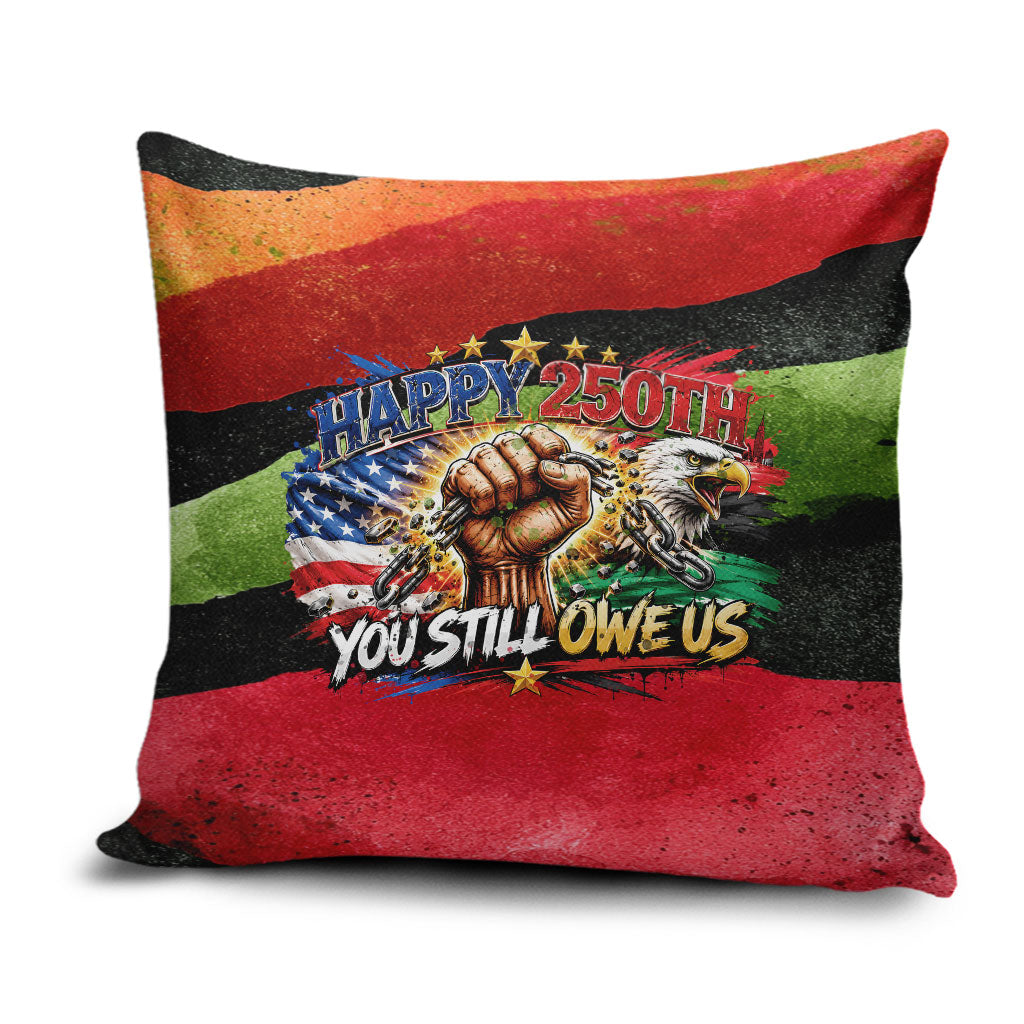 Happy 250th You Still Owe Us Black Pride Pillow Cover Pan African Flag Broken Chains - Statue Of Liberty