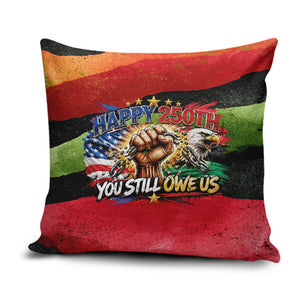 Happy 250th You Still Owe Us Black Pride Pillow Cover Pan African Flag Broken Chains - Statue Of Liberty