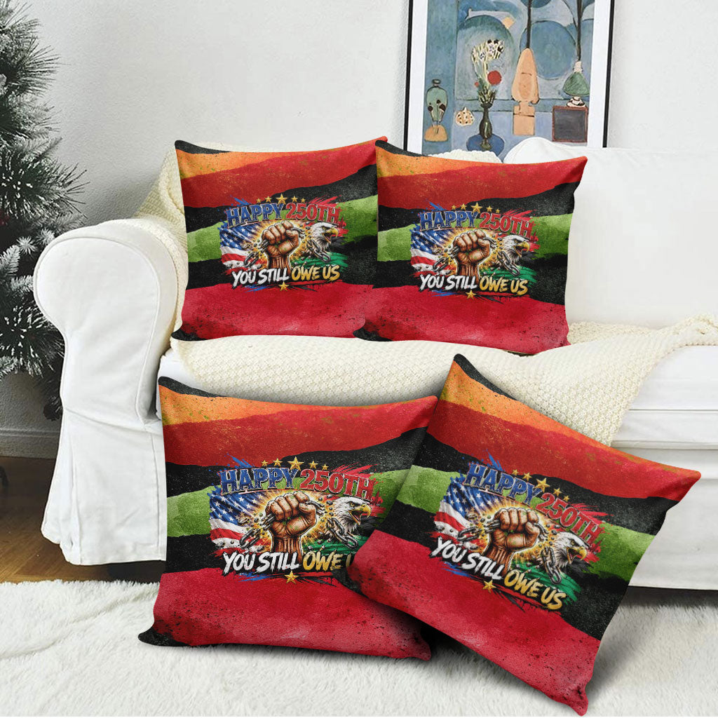 Happy 250th You Still Owe Us Black Pride Pillow Cover Pan African Flag Broken Chains - Statue Of Liberty