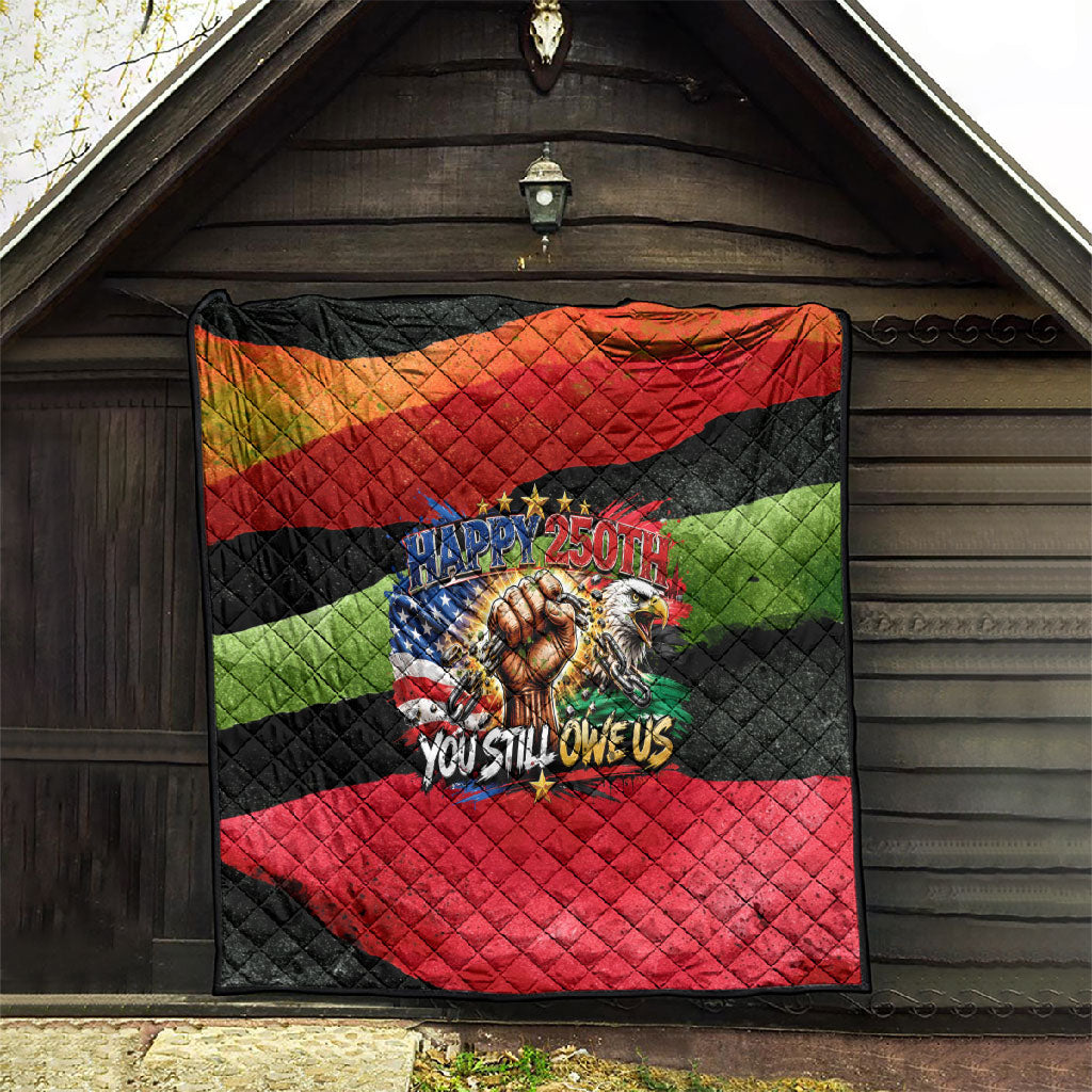 Happy 250th You Still Owe Us Black Pride Quilt Pan African Flag Broken Chains - Statue Of Liberty