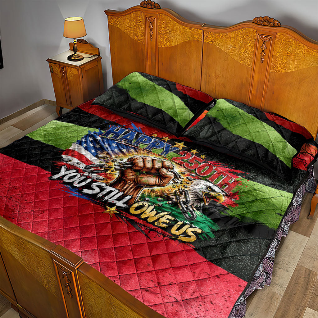 Happy 250th You Still Owe Us Black Pride Quilt Bed Set Pan African Flag Broken Chains - Statue Of Liberty