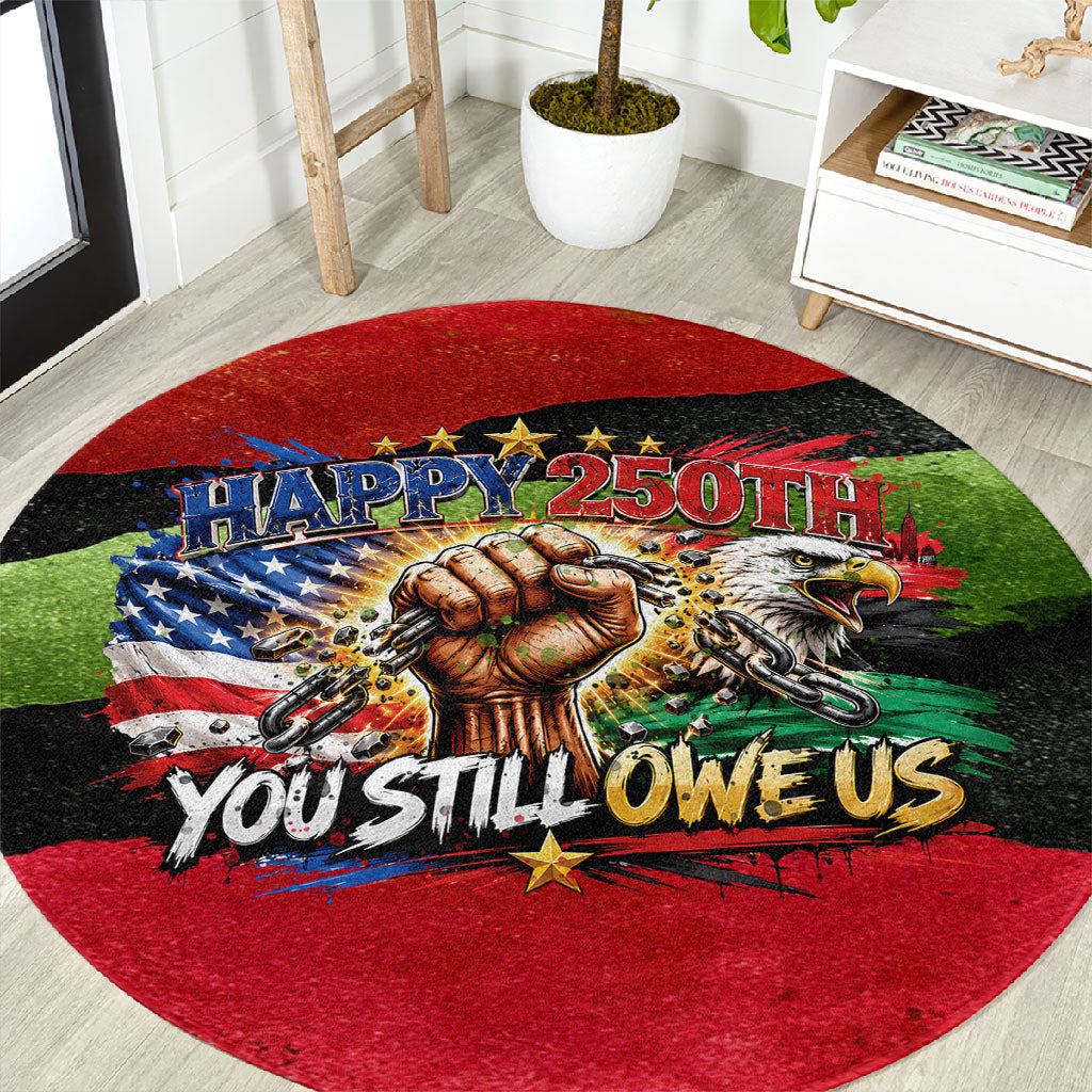 Happy 250th You Still Owe Us Black Pride Round Carpet Pan African Flag Broken Chains - Statue Of Liberty
