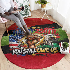 Happy 250th You Still Owe Us Black Pride Round Carpet Pan African Flag Broken Chains - Statue Of Liberty