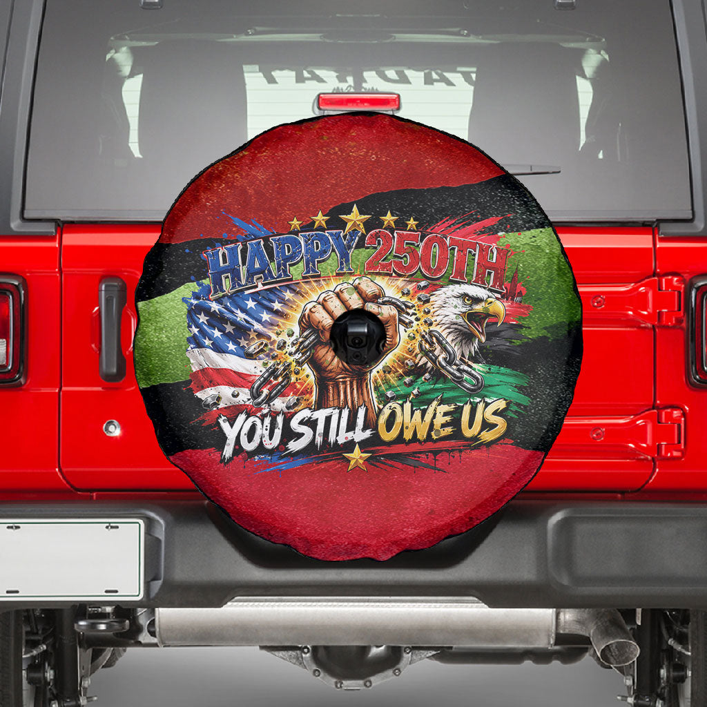 Happy 250th You Still Owe Us Black Pride Spare Tire Cover Pan African Flag Broken Chains - Statue Of Liberty