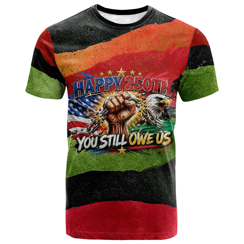 Happy 250th You Still Owe Us Black Pride T shirt Pan African Flag Broken Chains - Statue Of Liberty