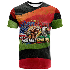 Happy 250th You Still Owe Us Black Pride T shirt Pan African Flag Broken Chains - Statue Of Liberty