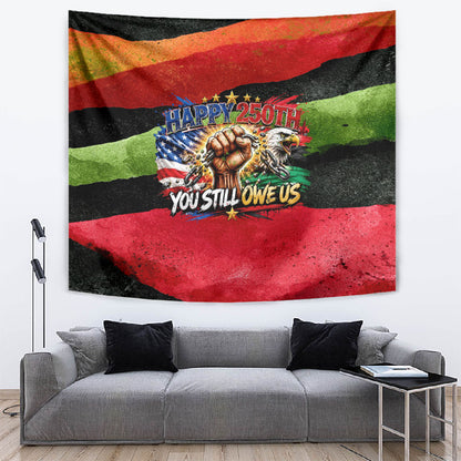 Happy 250th You Still Owe Us Black Pride Tapestry Pan African Flag Broken Chains - Statue Of Liberty