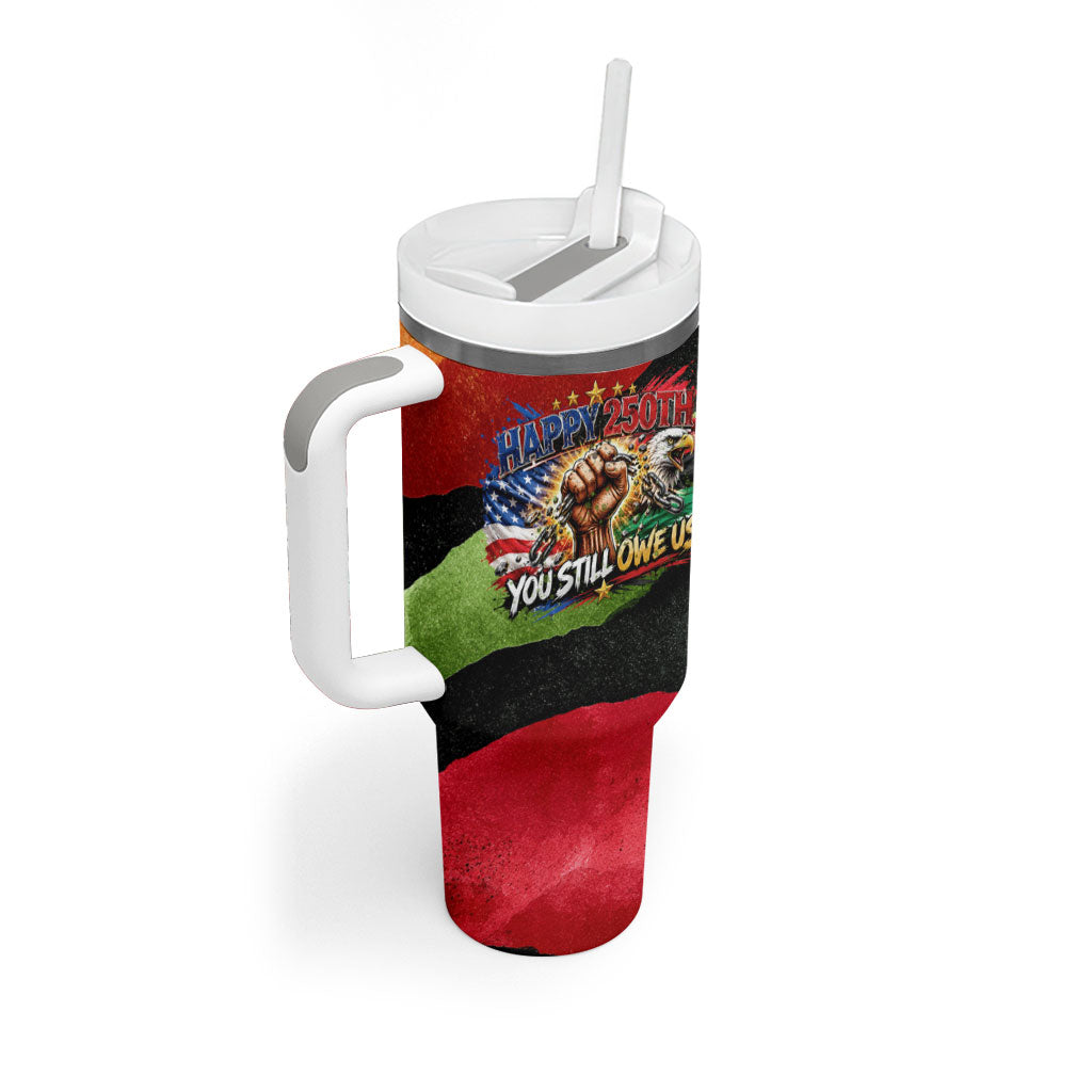 Happy 250th You Still Owe Us Black Pride Tumbler With Handle Pan African Flag Broken Chains - Statue Of Liberty