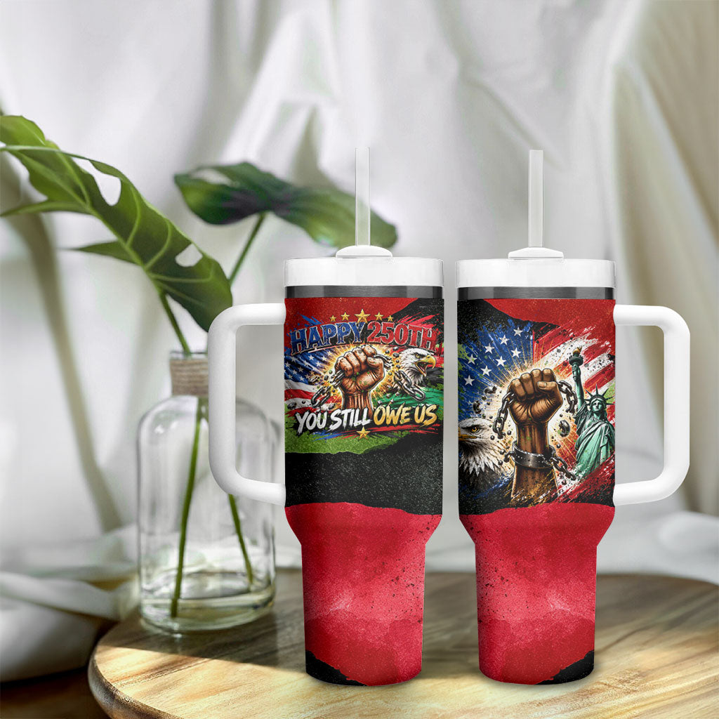 Happy 250th You Still Owe Us Black Pride Tumbler With Handle Pan African Flag Broken Chains - Statue Of Liberty