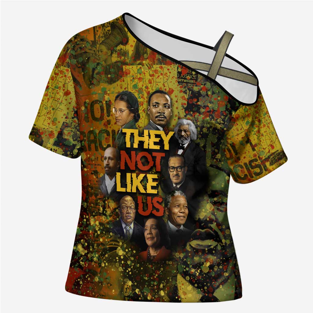 Black History Portrait Collage Cross Shoulder Shirt Africa Empowering They Not Like Us Quote in Grunge Paint - African Pride