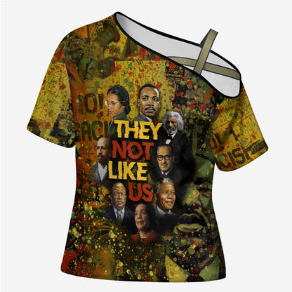 Black History Portrait Collage Cross Shoulder Shirt Africa Empowering They Not Like Us Quote in Grunge Paint - African Pride