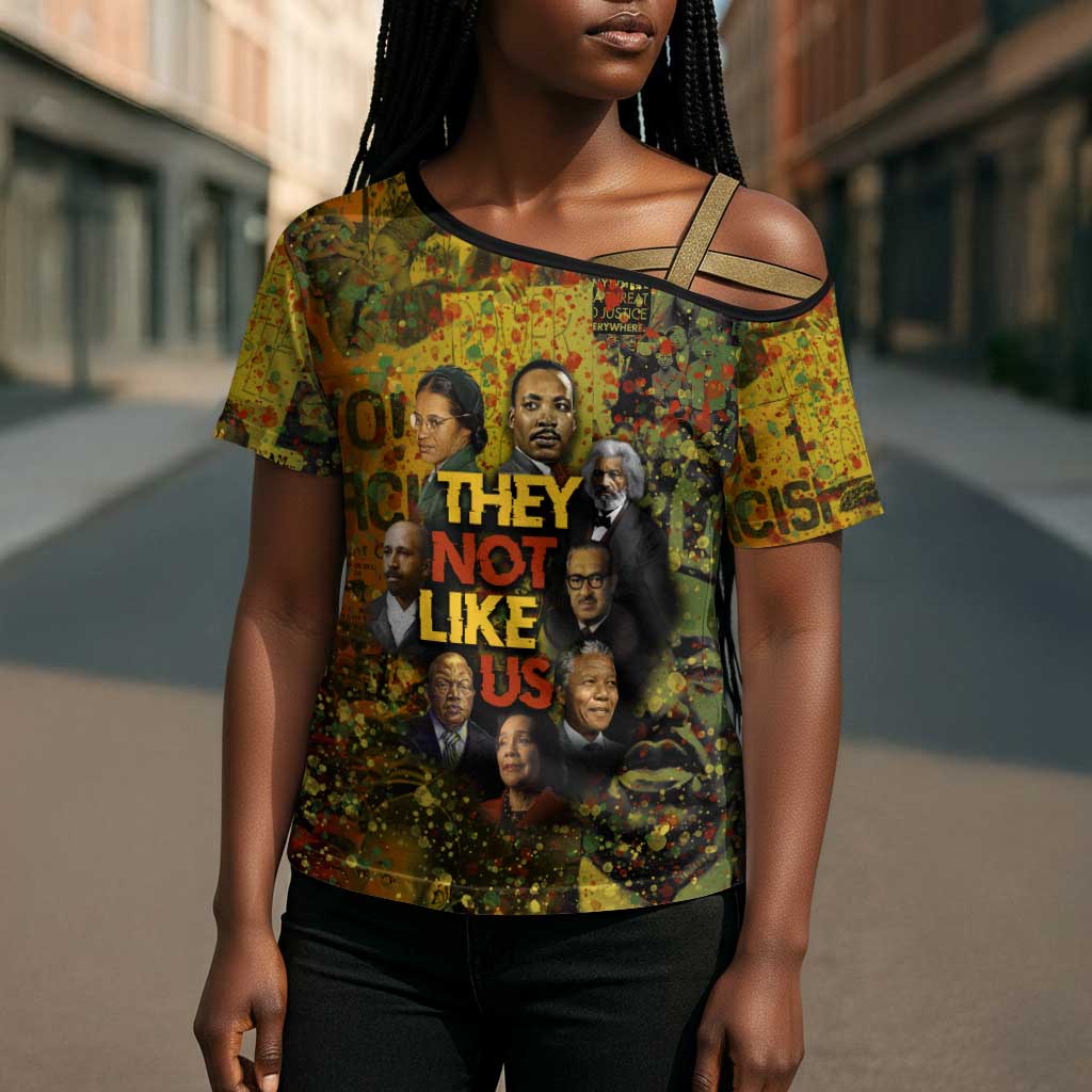 Black History Portrait Collage Cross Shoulder Shirt Africa Empowering They Not Like Us Quote in Grunge Paint - African Pride