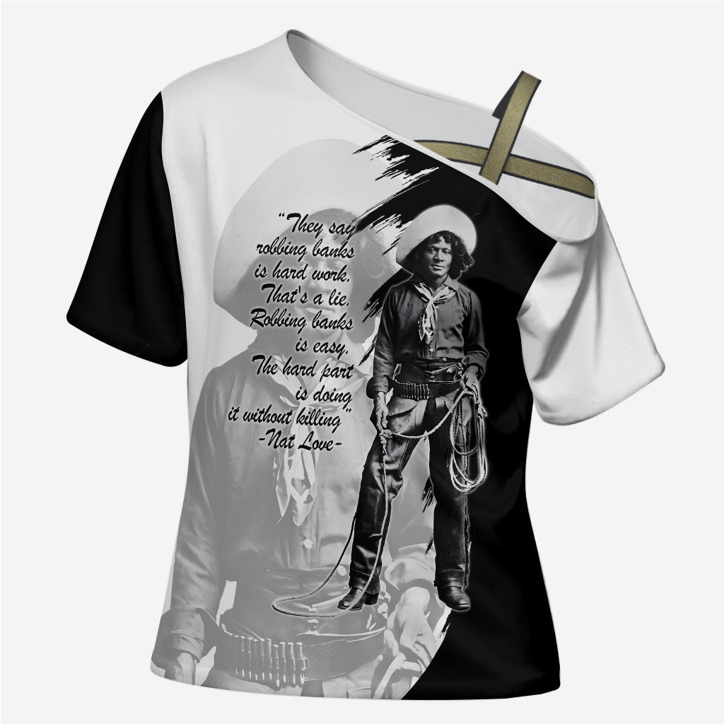 Nat Love Cross Shoulder Shirt Deadwood Dick Legendary Black Cowboy - Famous Outlaw Quote