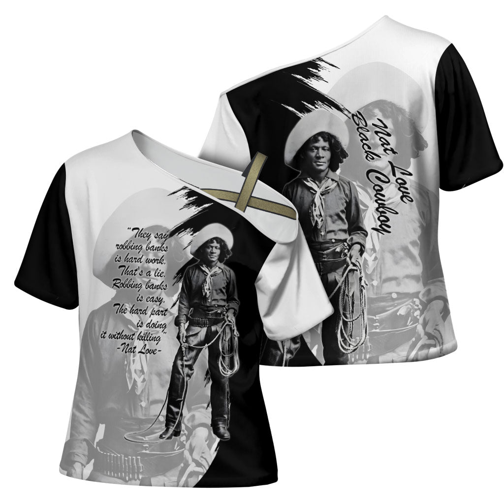 Nat Love Cross Shoulder Shirt Deadwood Dick Legendary Black Cowboy - Famous Outlaw Quote