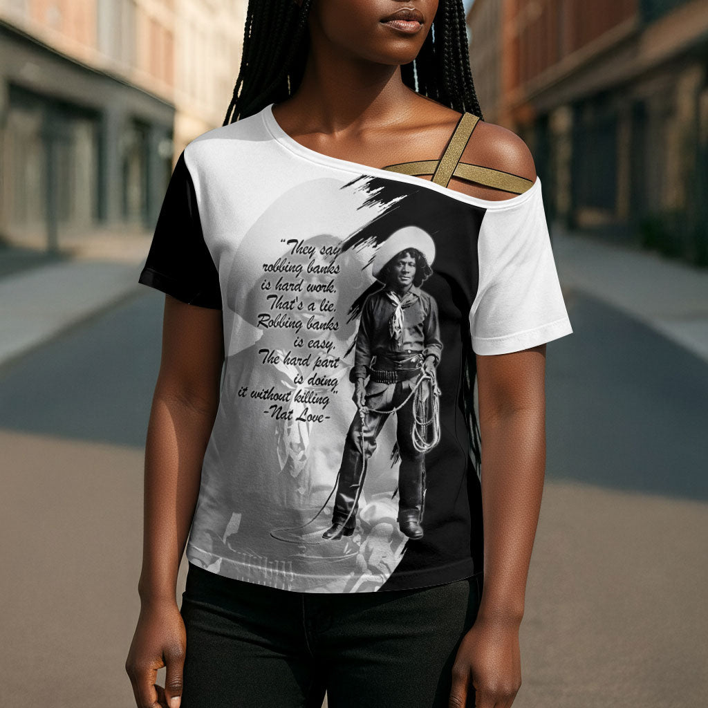 Nat Love Cross Shoulder Shirt Deadwood Dick Legendary Black Cowboy - Famous Outlaw Quote