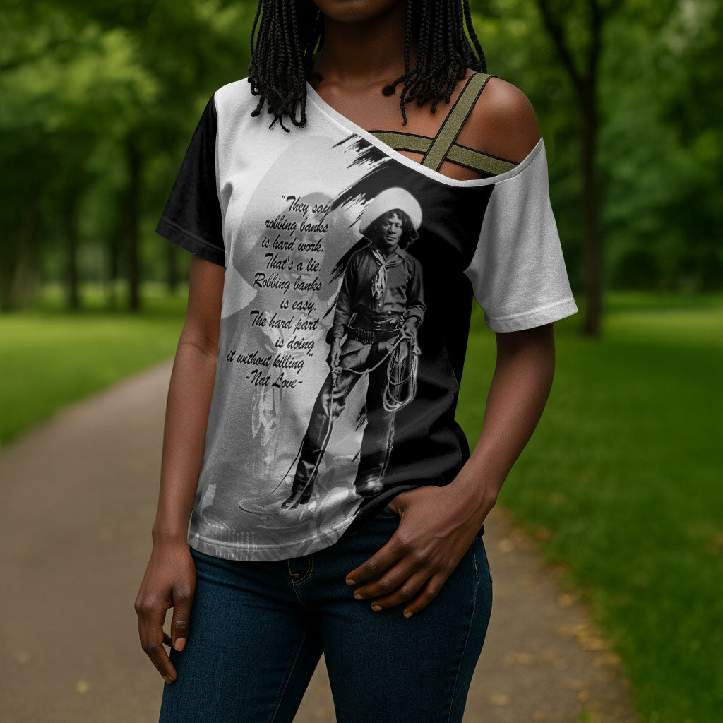 Nat Love Cross Shoulder Shirt Deadwood Dick Legendary Black Cowboy - Famous Outlaw Quote