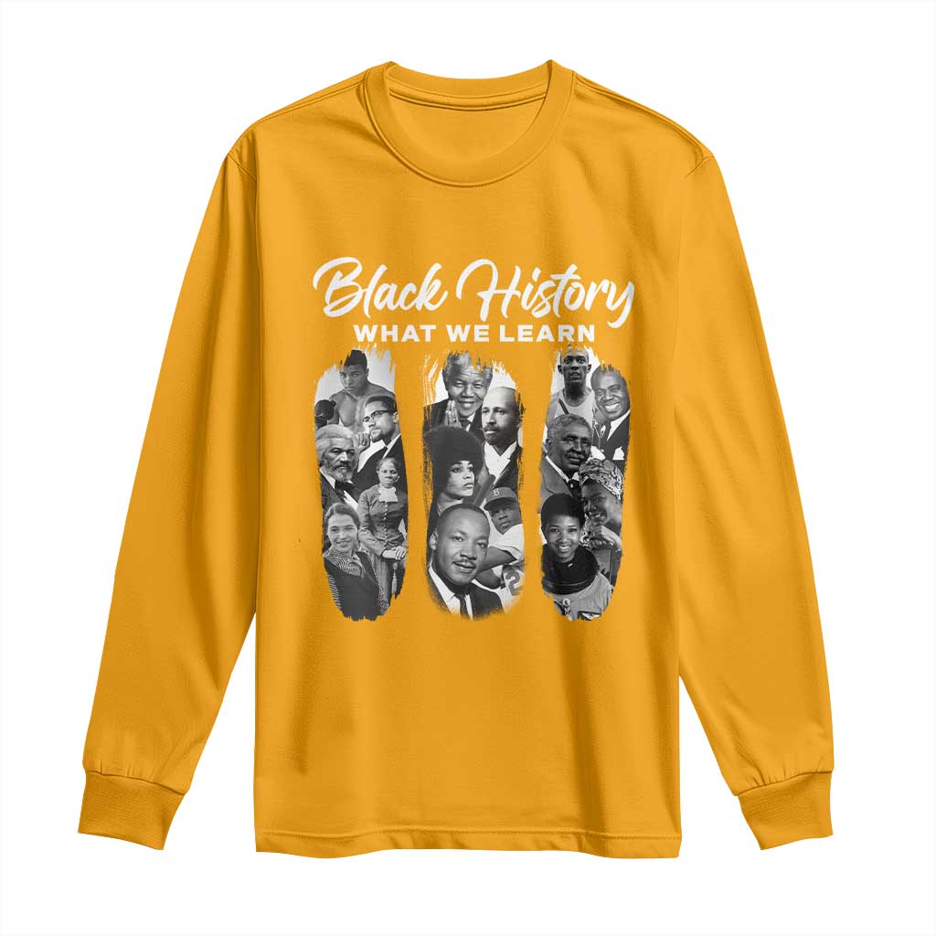 What We Learn From Black History Long Sleeve Shirt Martin Malcolm Rosa Frederick Harriet Angela