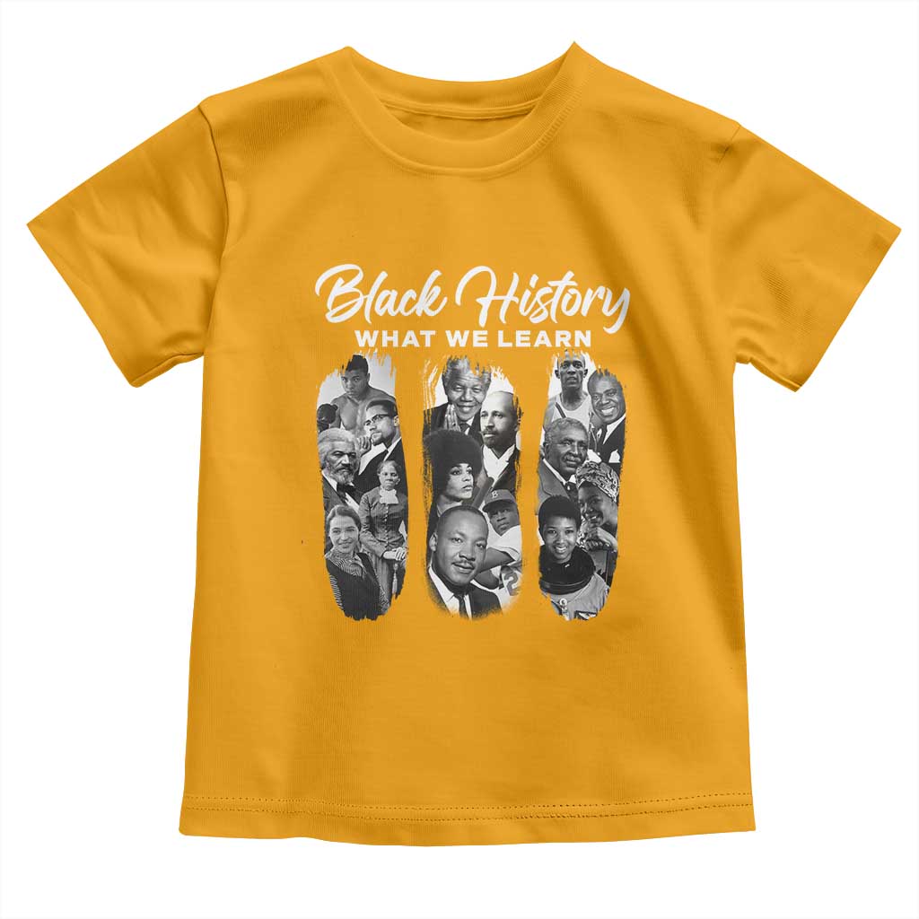 What We Learn From Black History Toddler T Shirt Martin Malcolm Rosa Frederick Harriet Angela