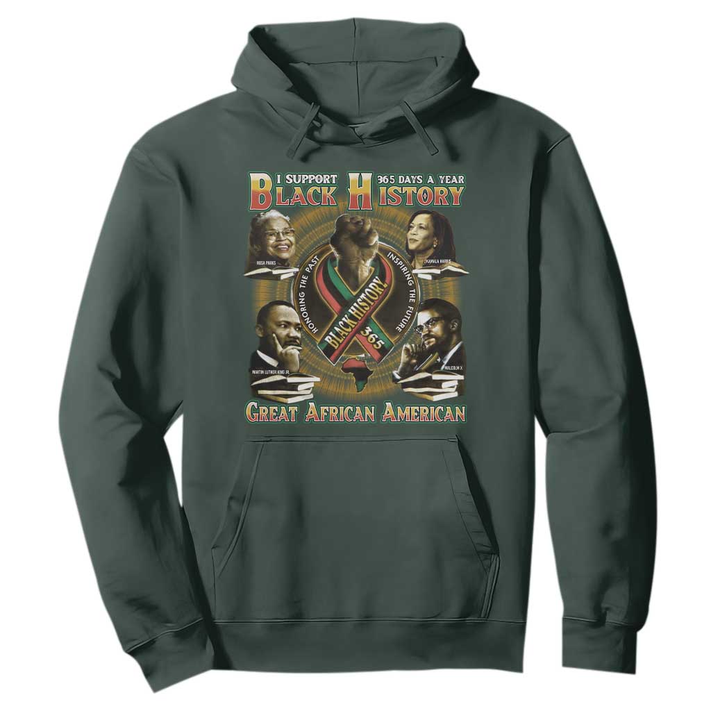 Support Black History 365 Days A Year Hoodie Martin MLK Malcolm X Rosa Parks Kamala Harris