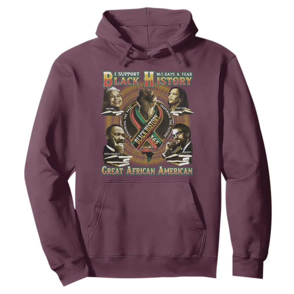 Support Black History 365 Days A Year Hoodie Martin MLK Malcolm X Rosa Parks Kamala Harris