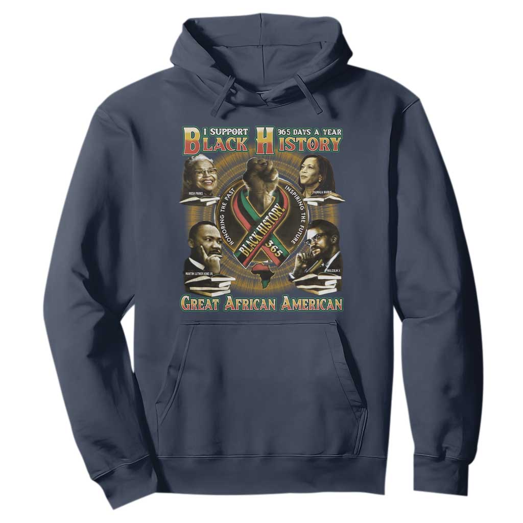 Support Black History 365 Days A Year Hoodie Martin MLK Malcolm X Rosa Parks Kamala Harris