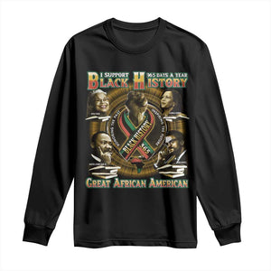 Support Black History 365 Days A Year Long Sleeve Shirt Martin MLK Malcolm X Rosa Parks Kamala Harris