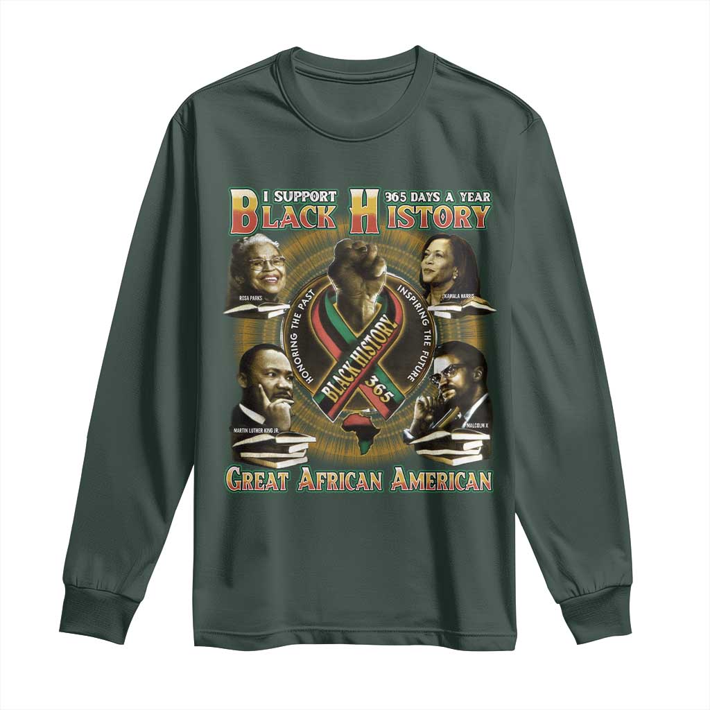 Support Black History 365 Days A Year Long Sleeve Shirt Martin MLK Malcolm X Rosa Parks Kamala Harris