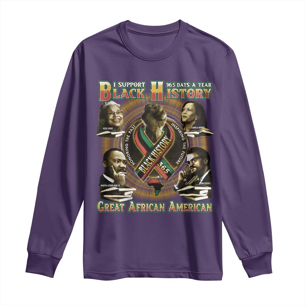 Support Black History 365 Days A Year Long Sleeve Shirt Martin MLK Malcolm X Rosa Parks Kamala Harris