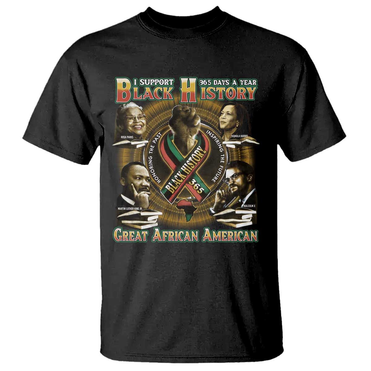 Support Black History 365 Days A Year T Shirt Martin MLK Malcolm X Rosa Parks Kamala Harris
