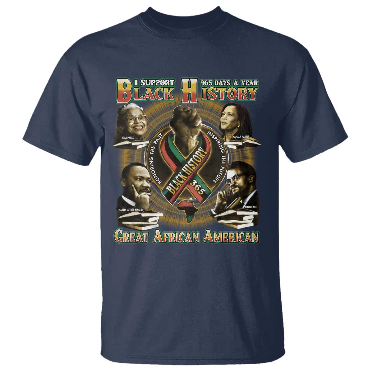 Support Black History 365 Days A Year T Shirt Martin MLK Malcolm X Rosa Parks Kamala Harris