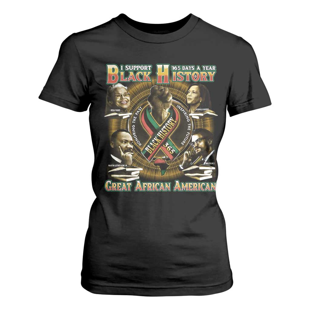 Support Black History 365 Days A Year T Shirt For Women Martin MLK Malcolm X Rosa Parks Kamala Harris