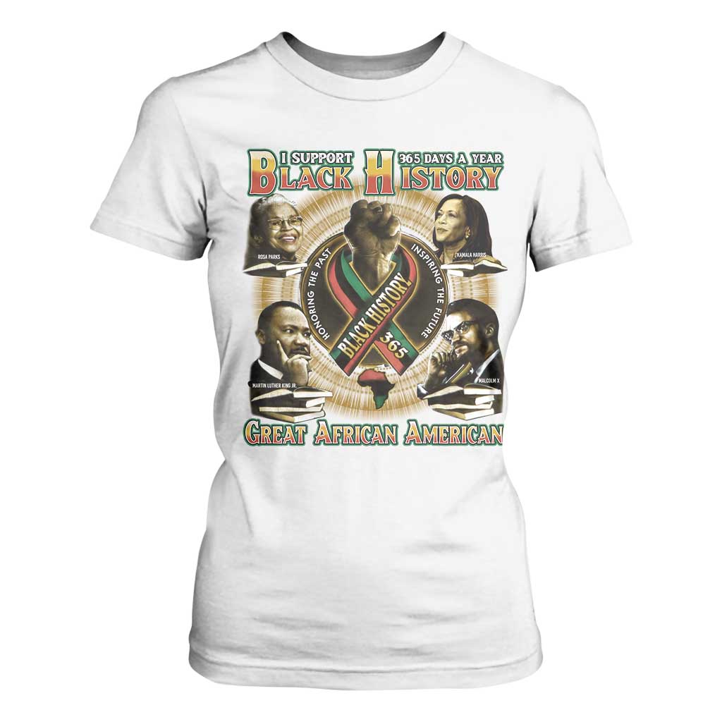 Support Black History 365 Days A Year T Shirt For Women Martin MLK Malcolm X Rosa Parks Kamala Harris