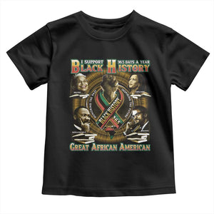 Support Black History 365 Days A Year Toddler T Shirt Martin MLK Malcolm X Rosa Parks Kamala Harris