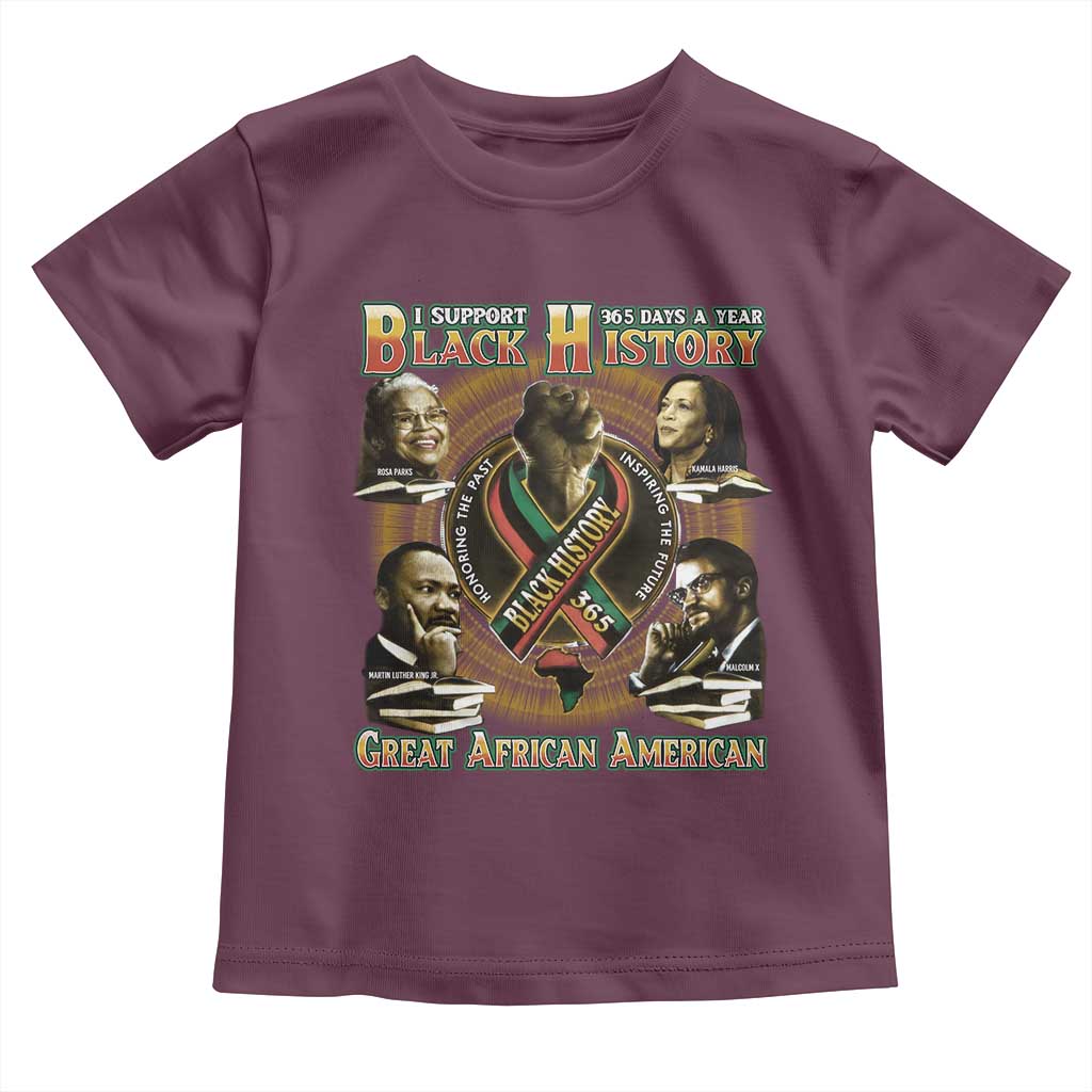 Support Black History 365 Days A Year Toddler T Shirt Martin MLK Malcolm X Rosa Parks Kamala Harris