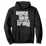Black Skin Is Not A Crime Hoodie