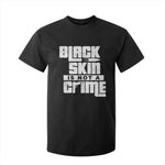 Black Skin Is Not A Crime T Shirt For Kid