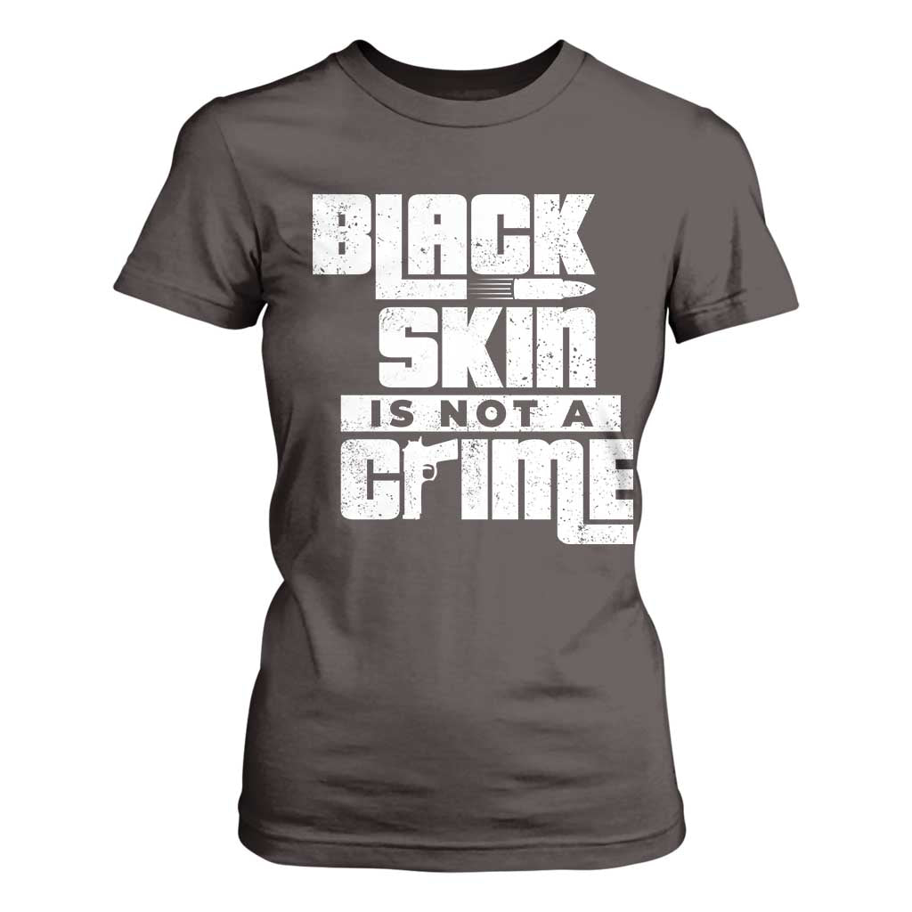 Black Skin Is Not A Crime T Shirt For Women