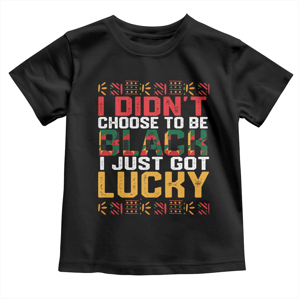 Black Pride Baby Shirt I Didn't Choose To Be Black I Just Got Lucky Black History Month