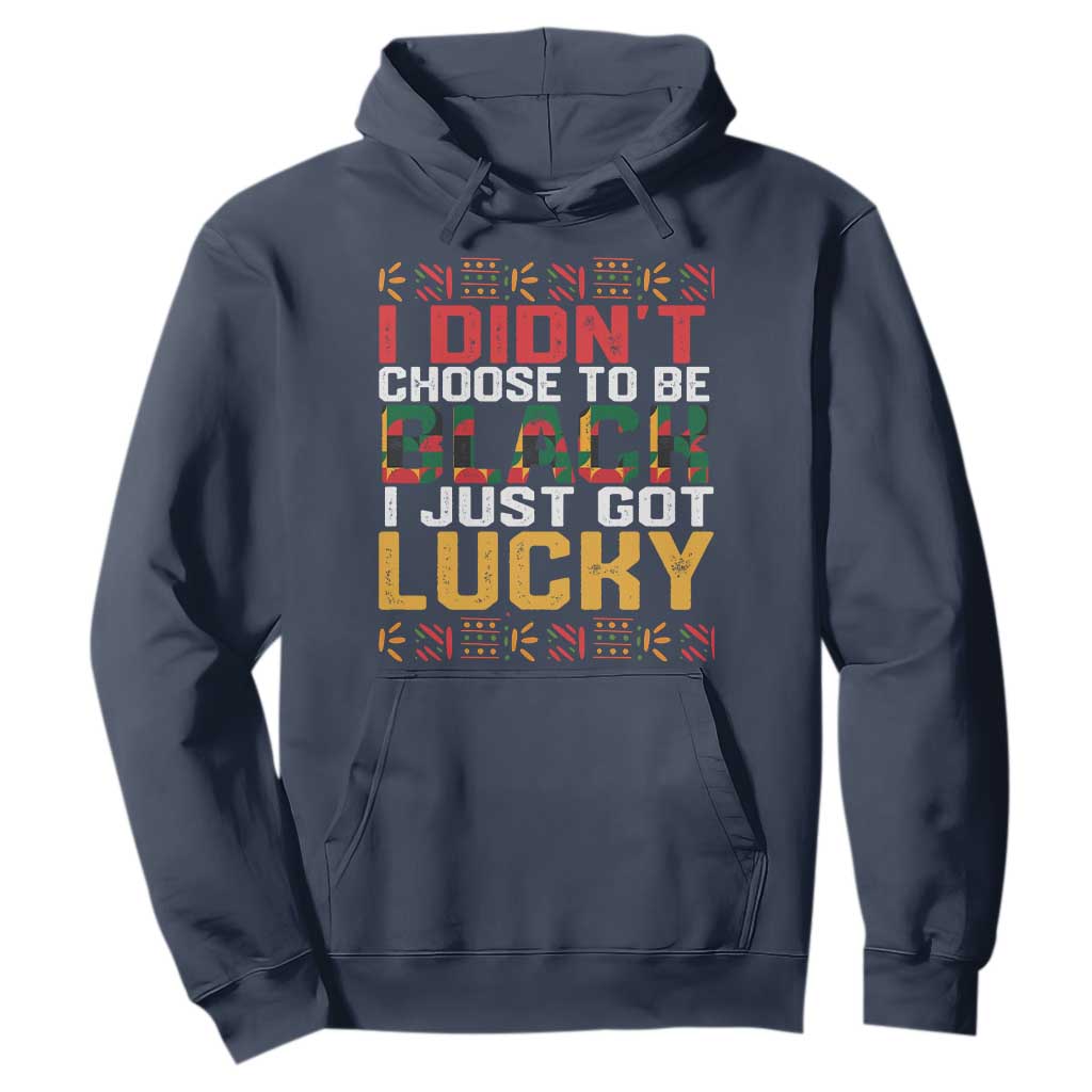 Black Pride Hoodie I Didn't Choose To Be Black I Just Got Lucky Black History Month