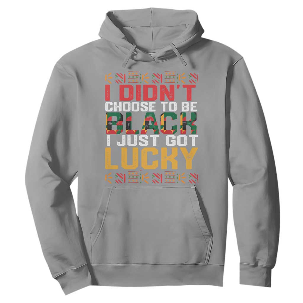 Black Pride Hoodie I Didn't Choose To Be Black I Just Got Lucky Black History Month