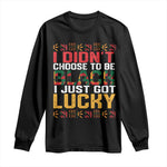 Black Pride Long Sleeve Shirt I Didn't Choose To Be Black I Just Got Lucky Black History Month