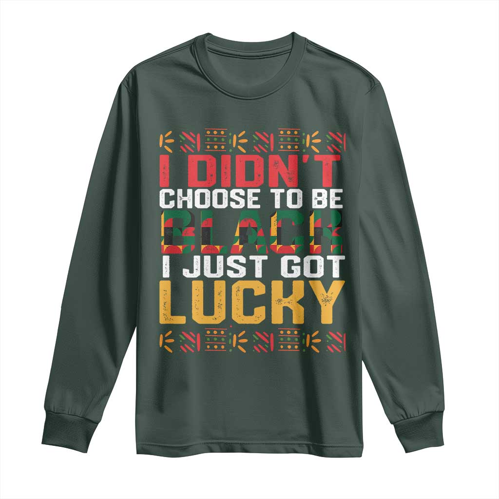 Black Pride Long Sleeve Shirt I Didn't Choose To Be Black I Just Got Lucky Black History Month