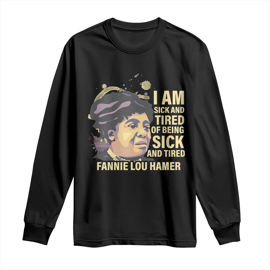 Fannie Lou Hamer Long Sleeve Shirt I Am Sick And Tired Of Being Sick And Tired