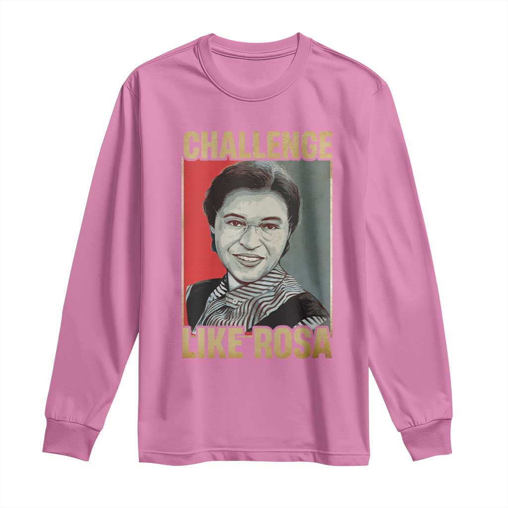 Rosa Parks Long Sleeve Shirt Challenge Like Rosa Black History